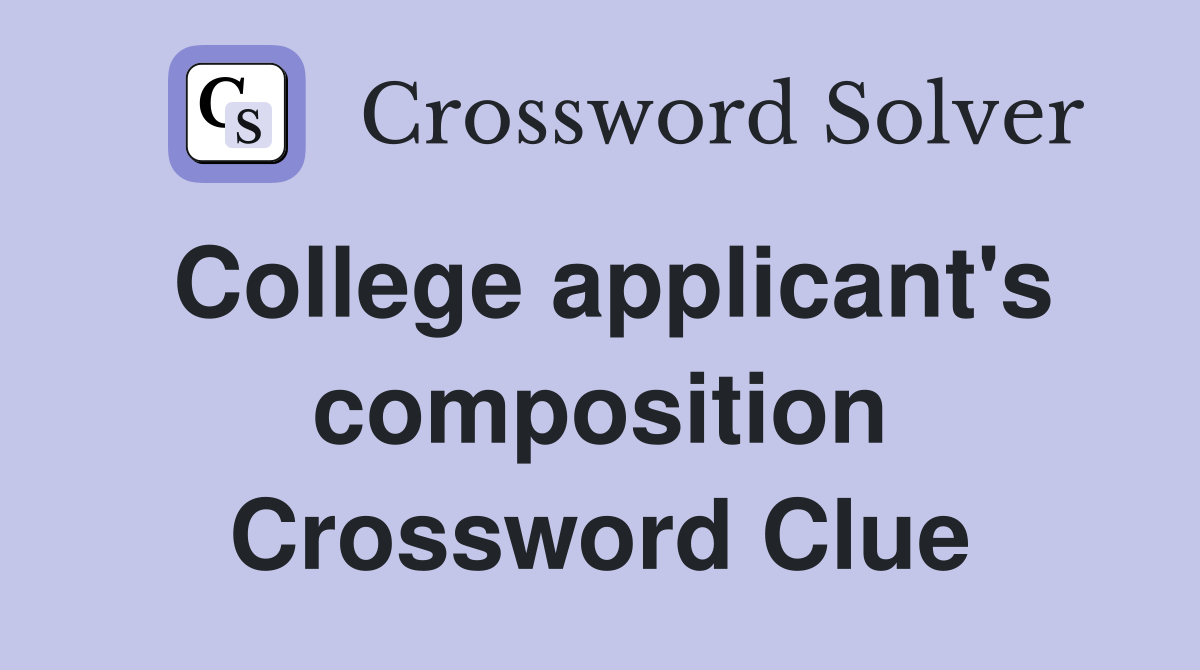 College applicant's composition Crossword Clue
