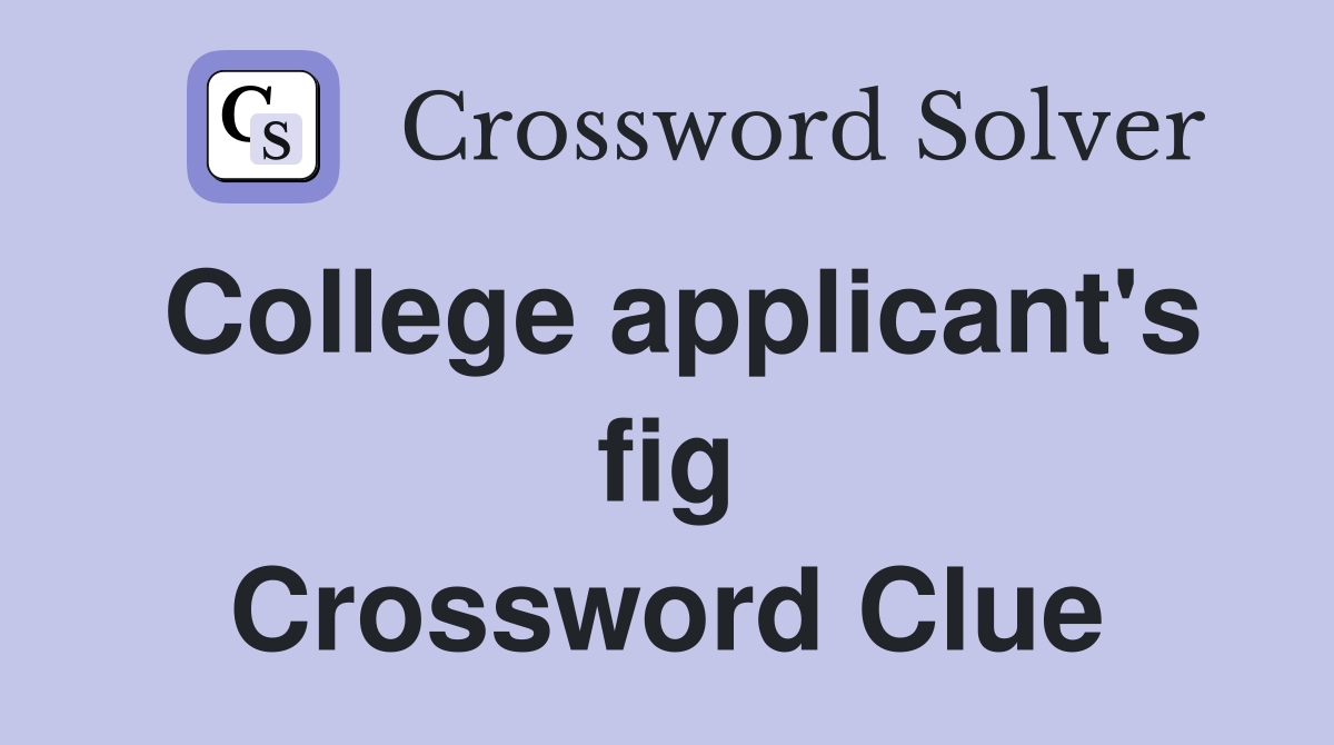 College applicant's fig Crossword Clue