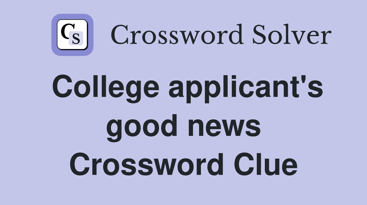 College applicant's good news Crossword Clue