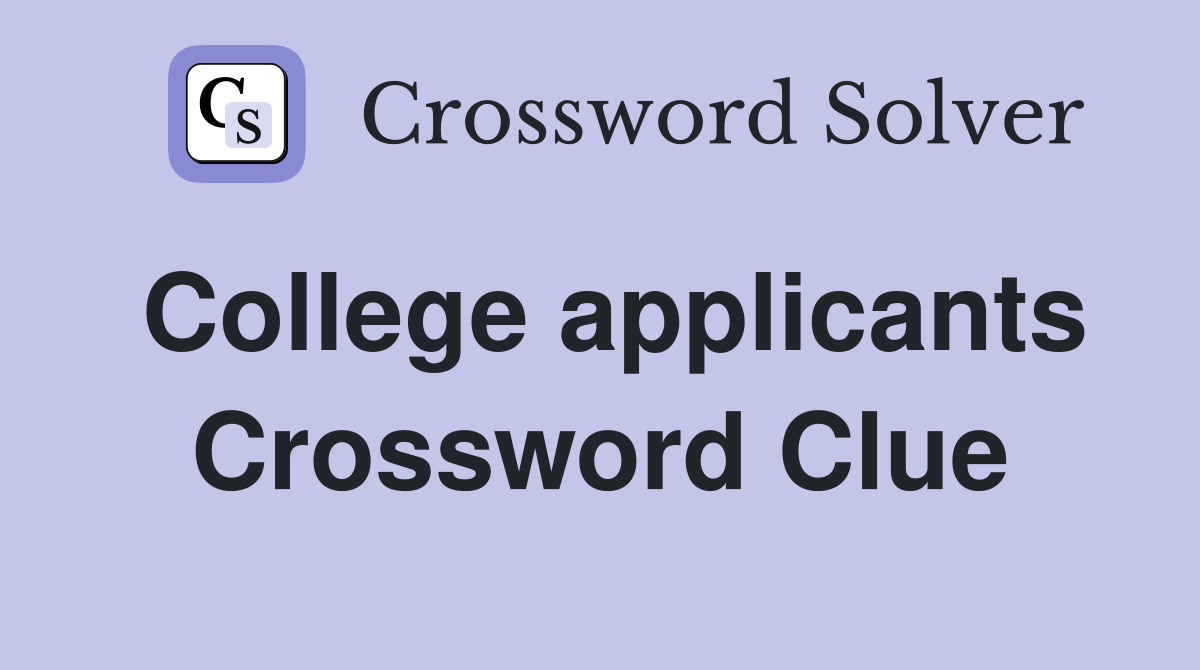 College applicants Crossword Clue