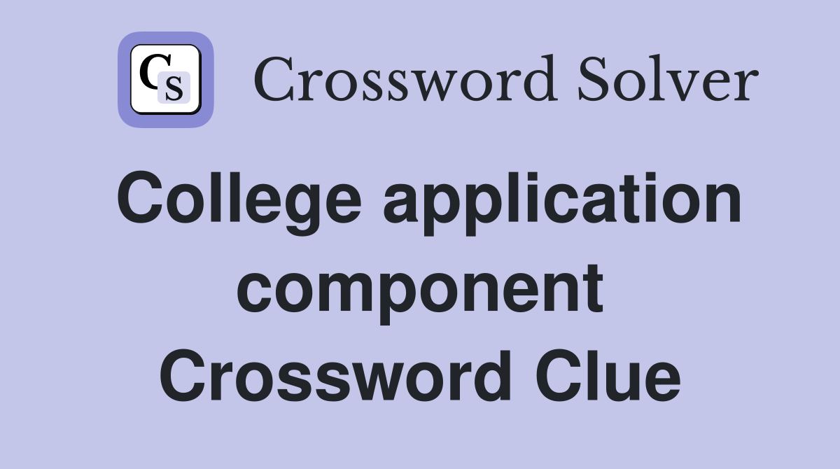 College application component Crossword Clue