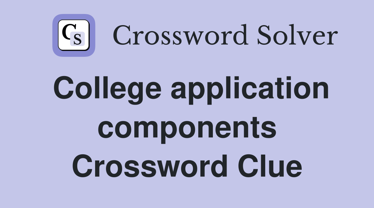 College application components Crossword Clue
