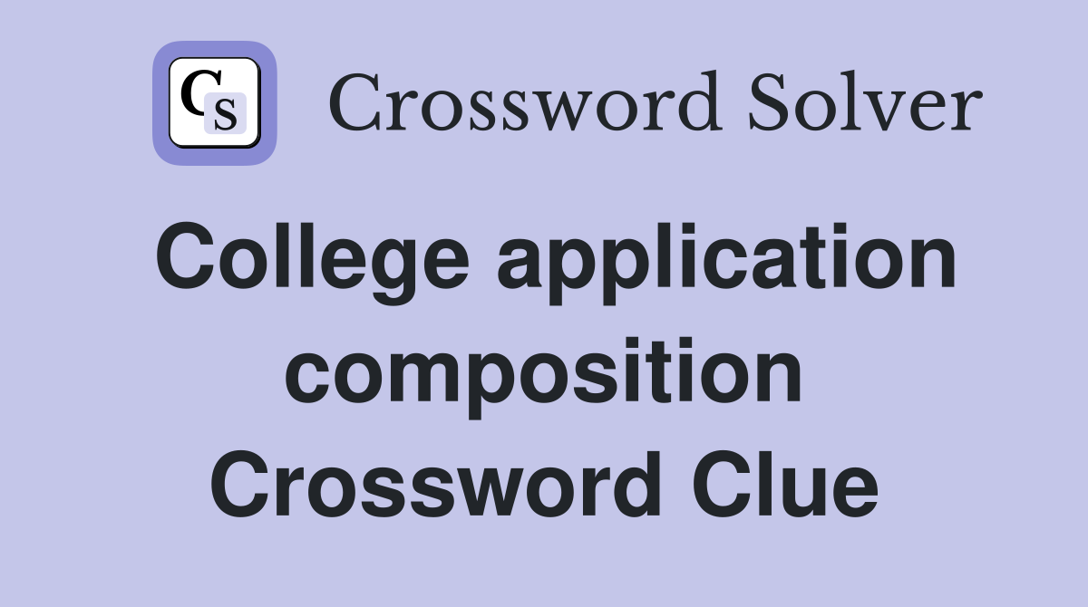 College application composition Crossword Clue
