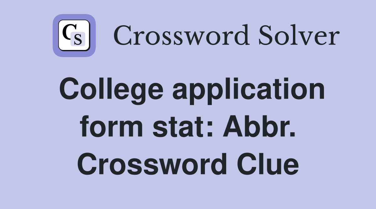 College application form stat: Abbr. Crossword Clue