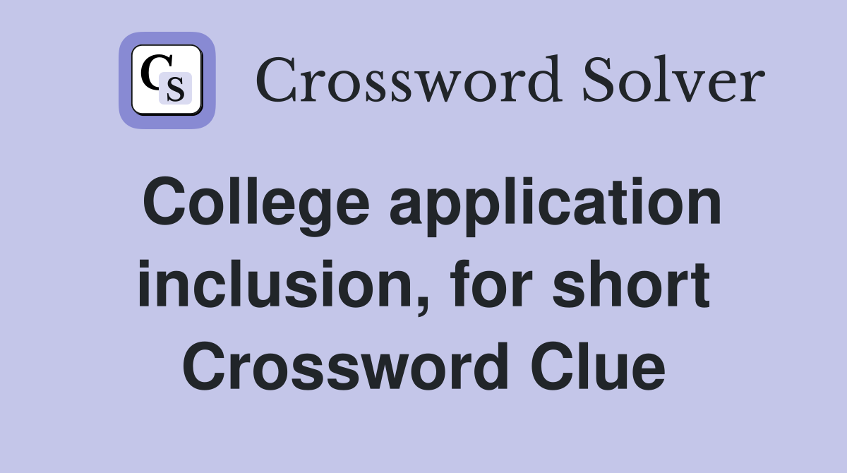 College application inclusion, for short Crossword Clue