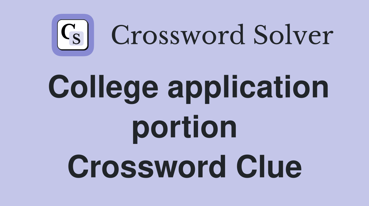 College application portion Crossword Clue