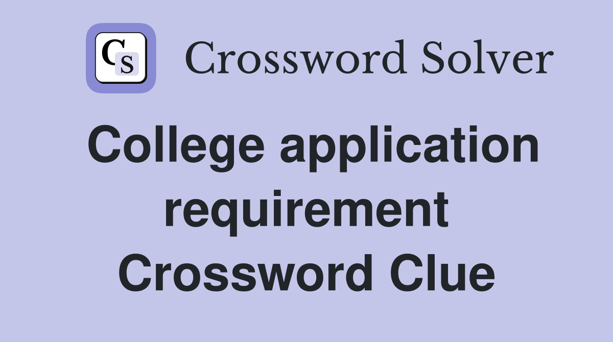 College application requirement Crossword Clue