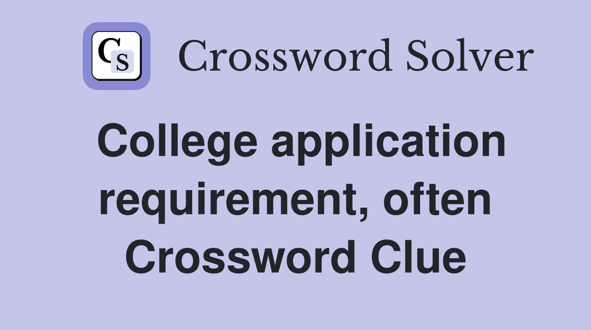 College application requirement, often Crossword Clue