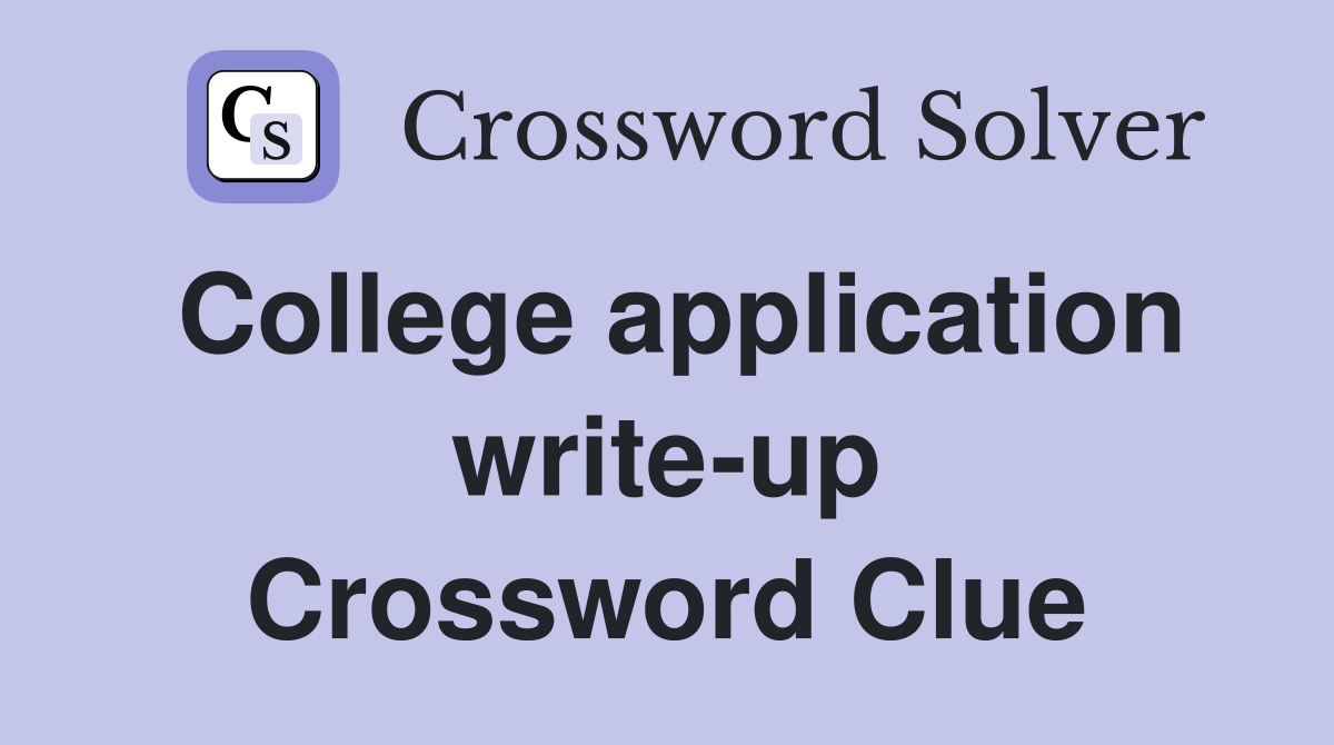 College application write-up Crossword Clue