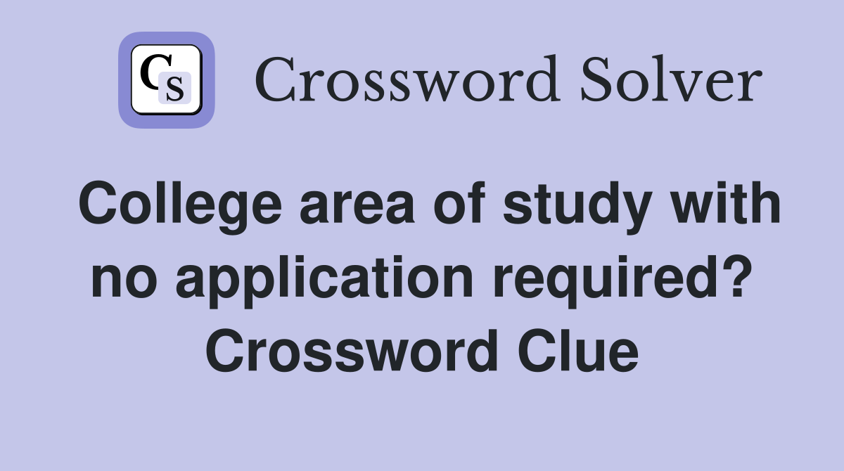 College area of study with no application required? Crossword Clue