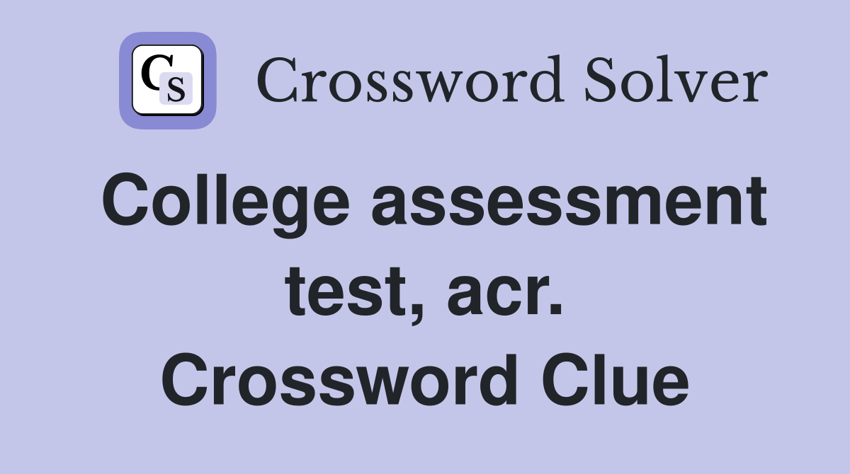 College assessment test, acr. Crossword Clue