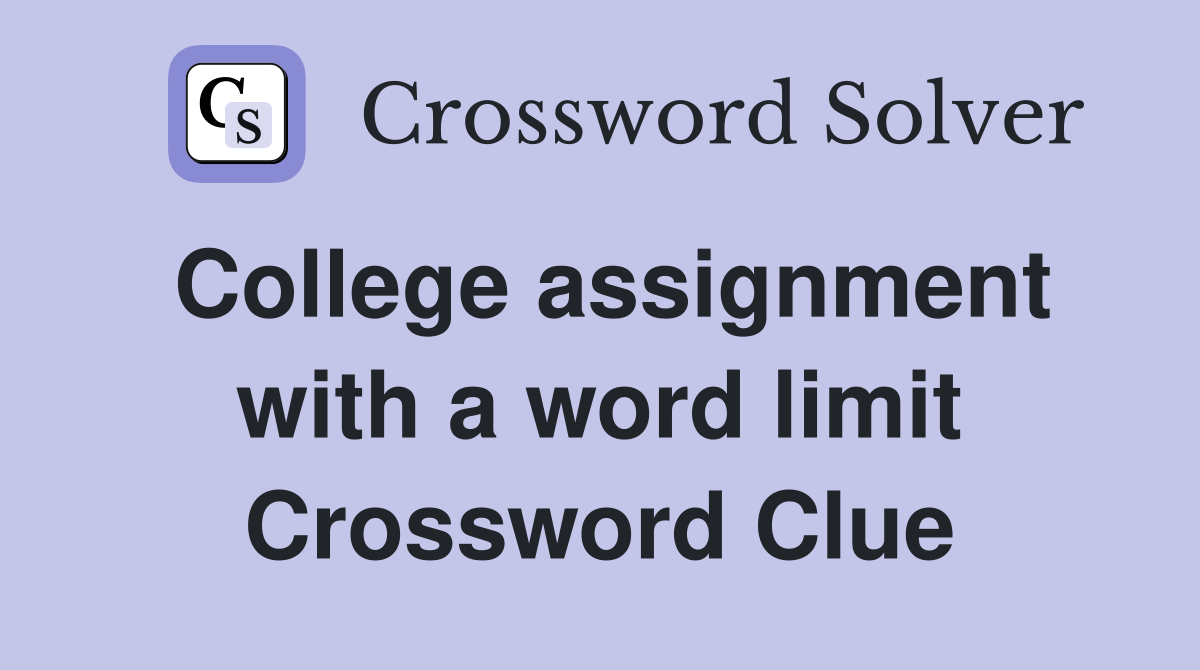 College assignment with a word limit Crossword Clue