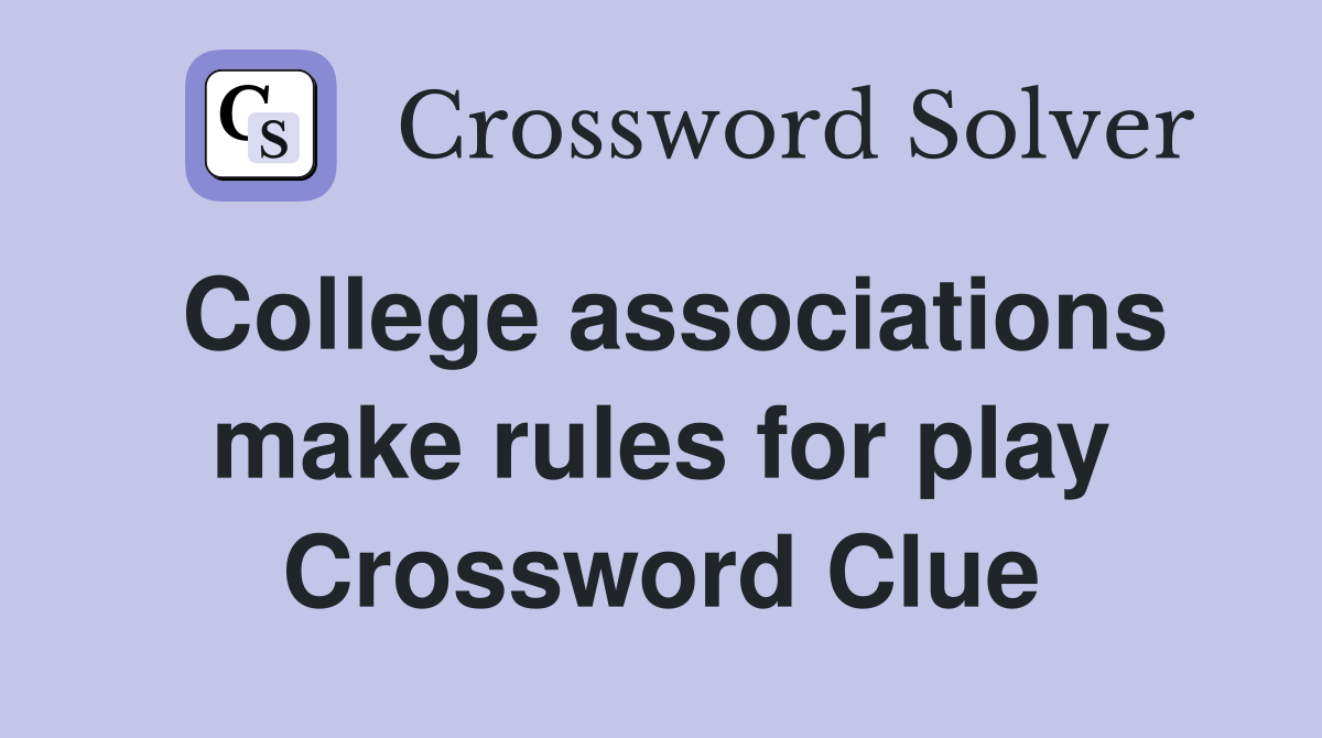 College associations make rules for play Crossword Clue