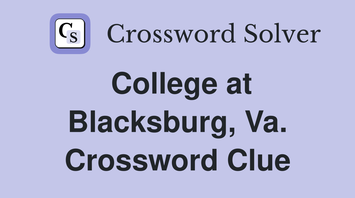 College at Blacksburg, Va. Crossword Clue