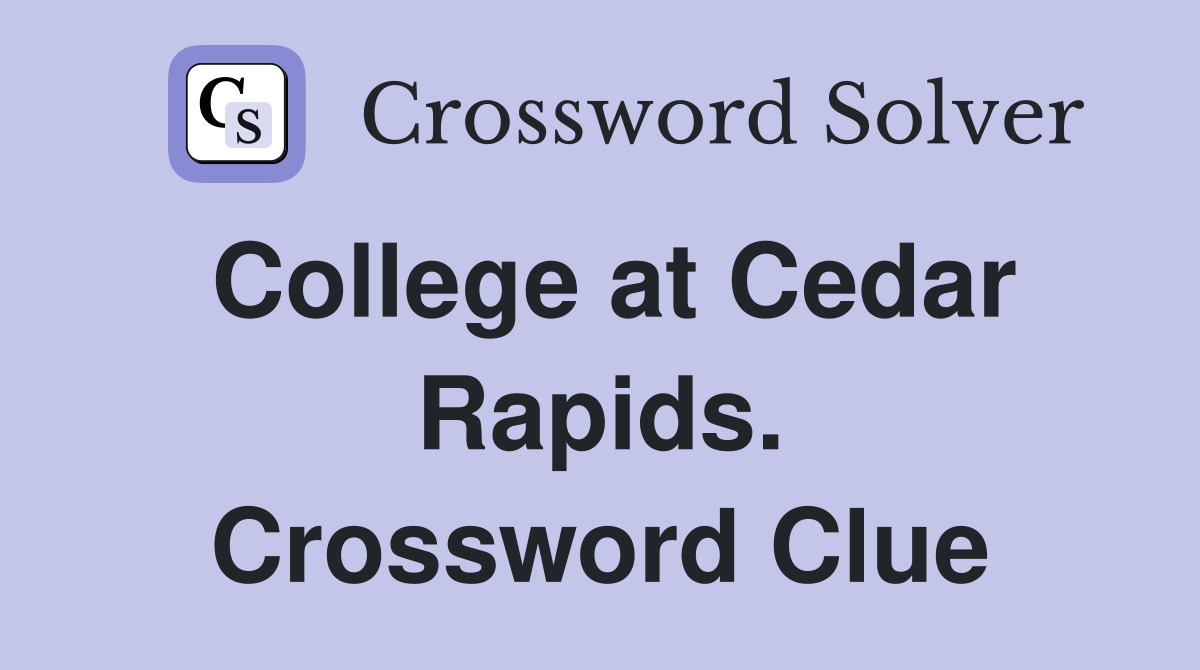 College at Cedar Rapids. Crossword Clue