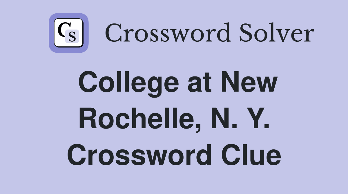 College at New Rochelle, N. Y. Crossword Clue