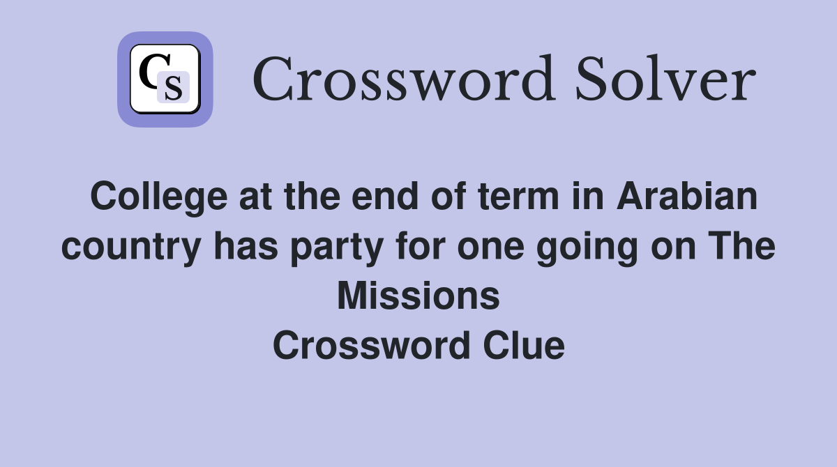 College at the end of term in Arabian country has party for one going on The Missions Crossword Clue