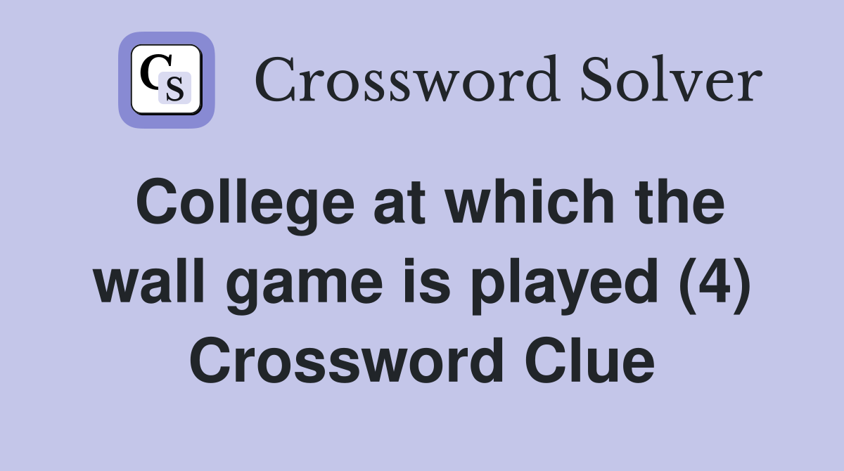 College at which the wall game is played (4) Crossword Clue