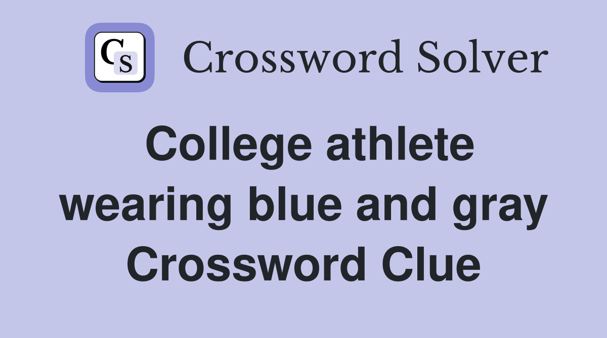 College athlete wearing blue and gray Crossword Clue