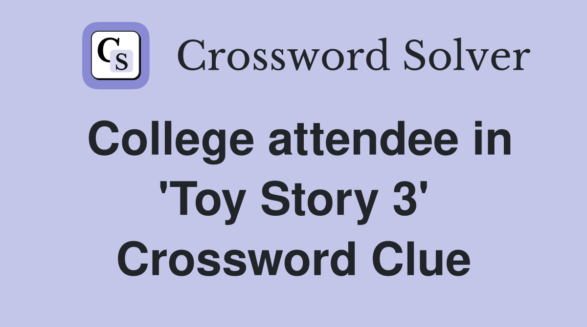 College attendee in 'Toy Story 3' Crossword Clue
