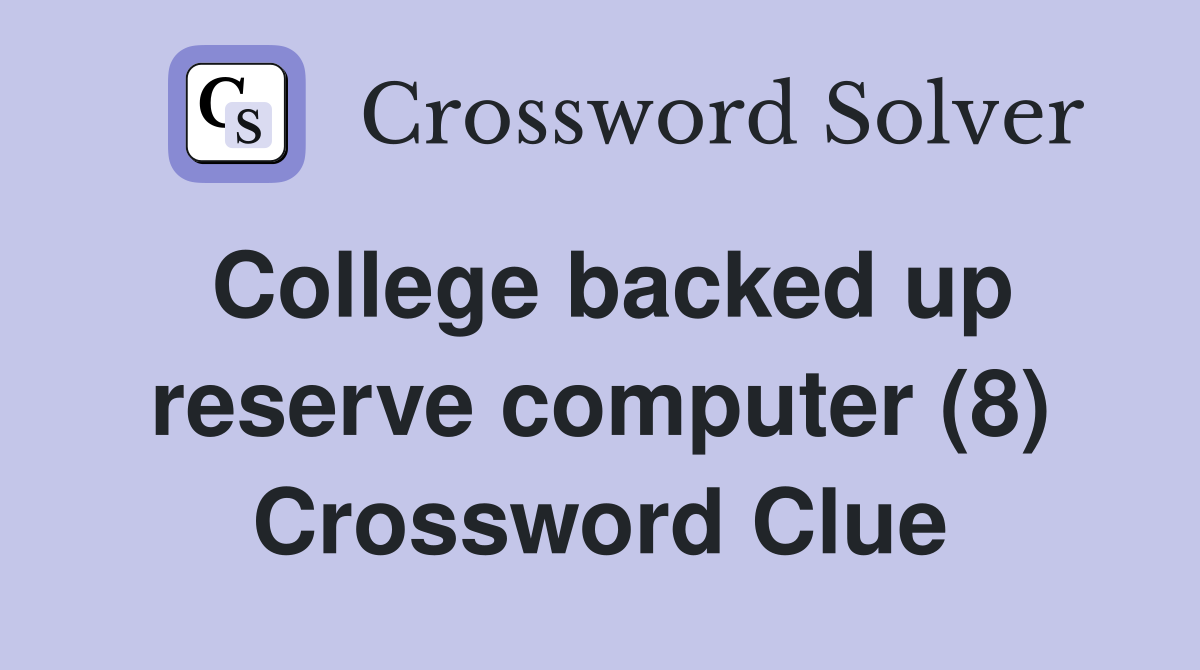 College backed up reserve computer (8) Crossword Clue