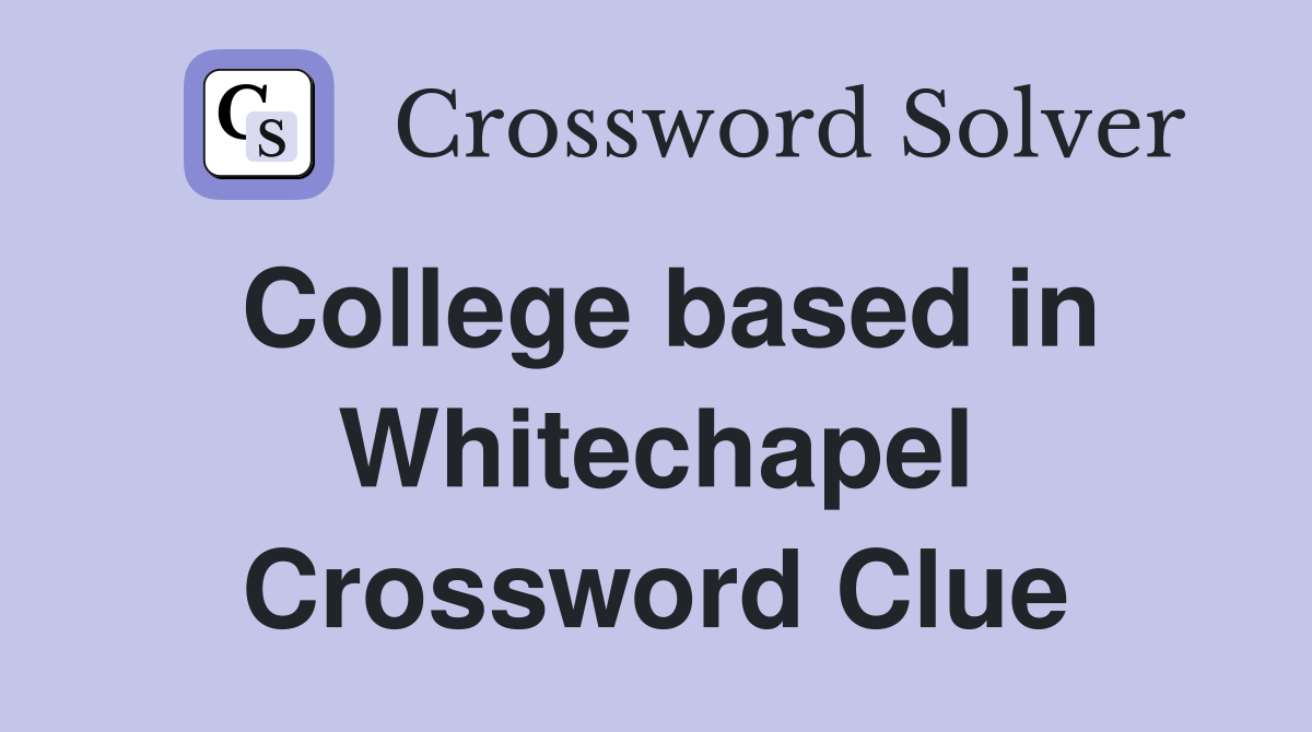 College based in Whitechapel Crossword Clue