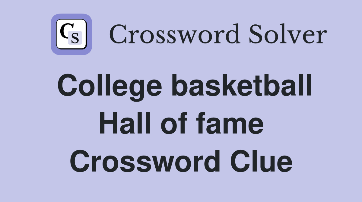 College basketball Hall of fame Crossword Clue