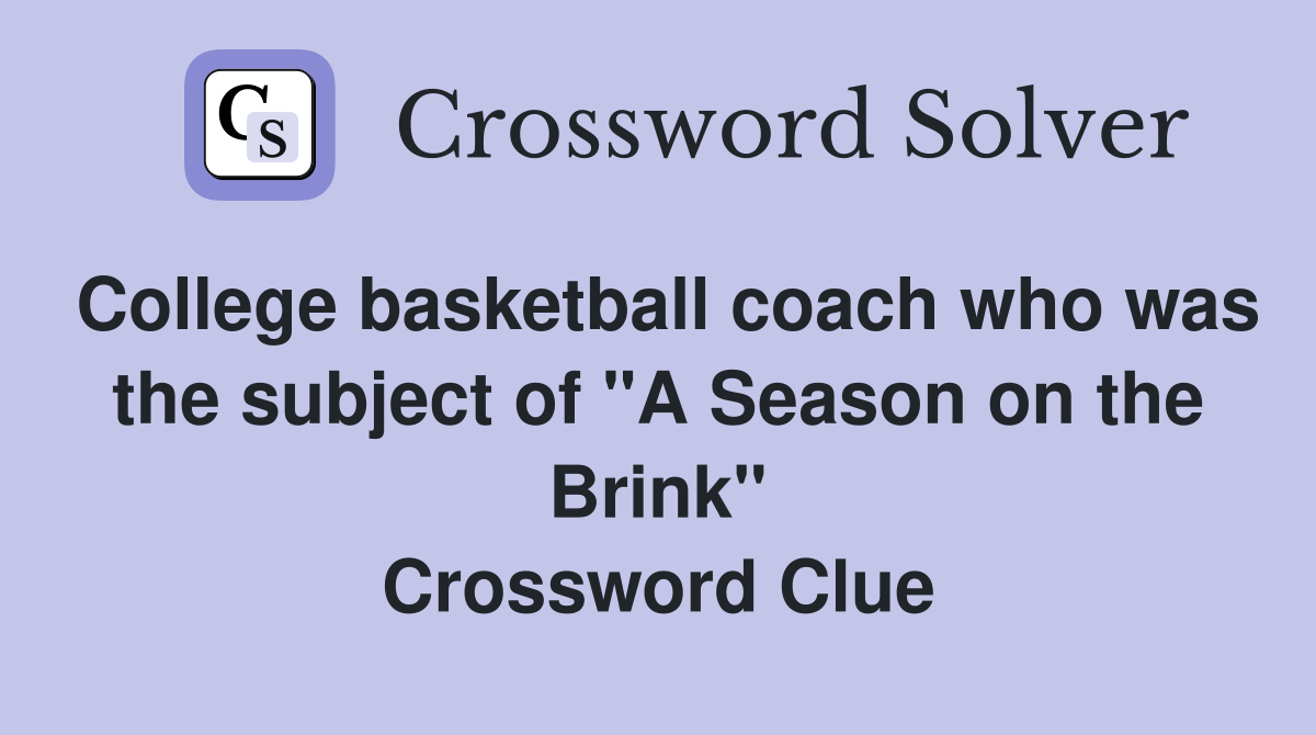 College basketball coach who was the subject of "A Season on the Brink" Crossword Clue
