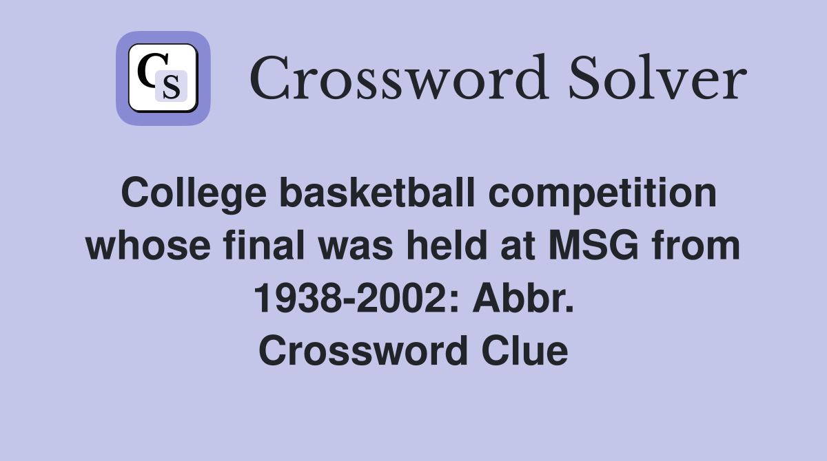 College basketball competition whose final was held at MSG from 1938-2002: Abbr. Crossword Clue