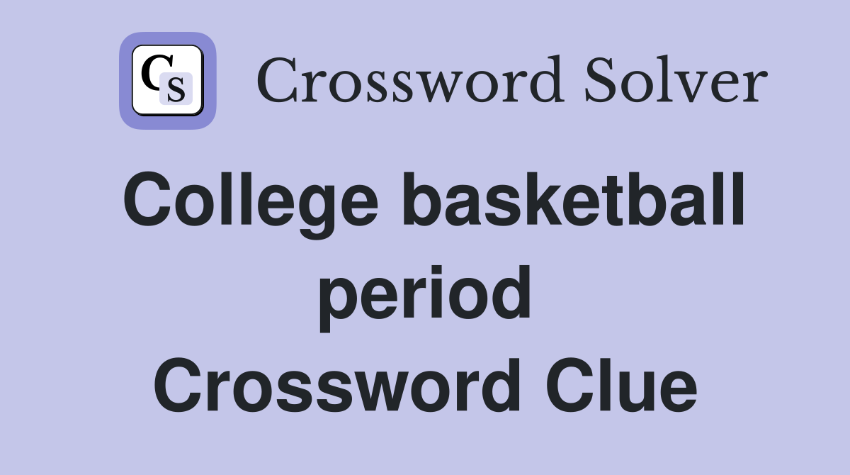 College basketball period Crossword Clue