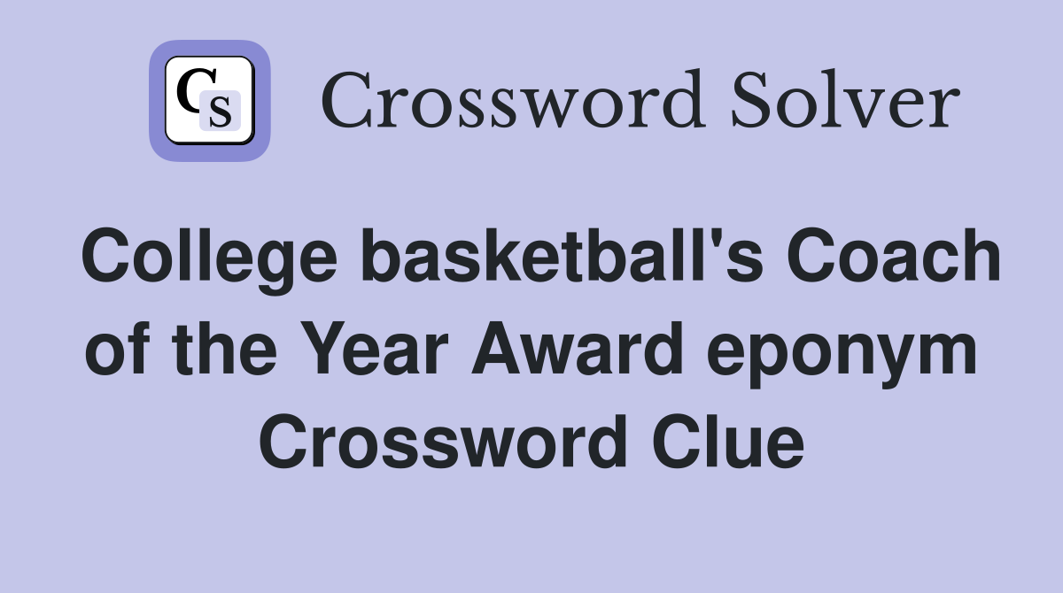 College basketball's Coach of the Year Award eponym Crossword Clue