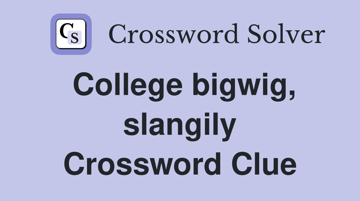 College bigwig, slangily Crossword Clue