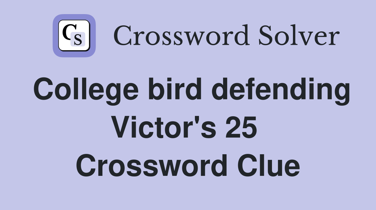 College bird defending Victor's 25  Crossword Clue