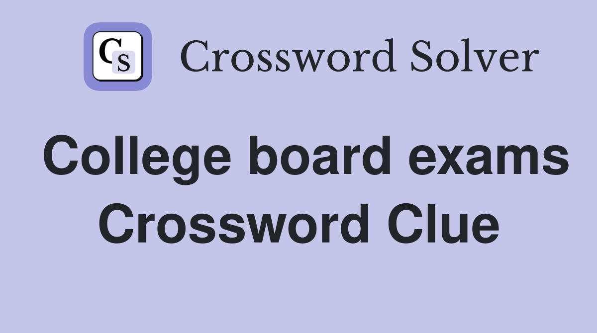 College board exams Crossword Clue
