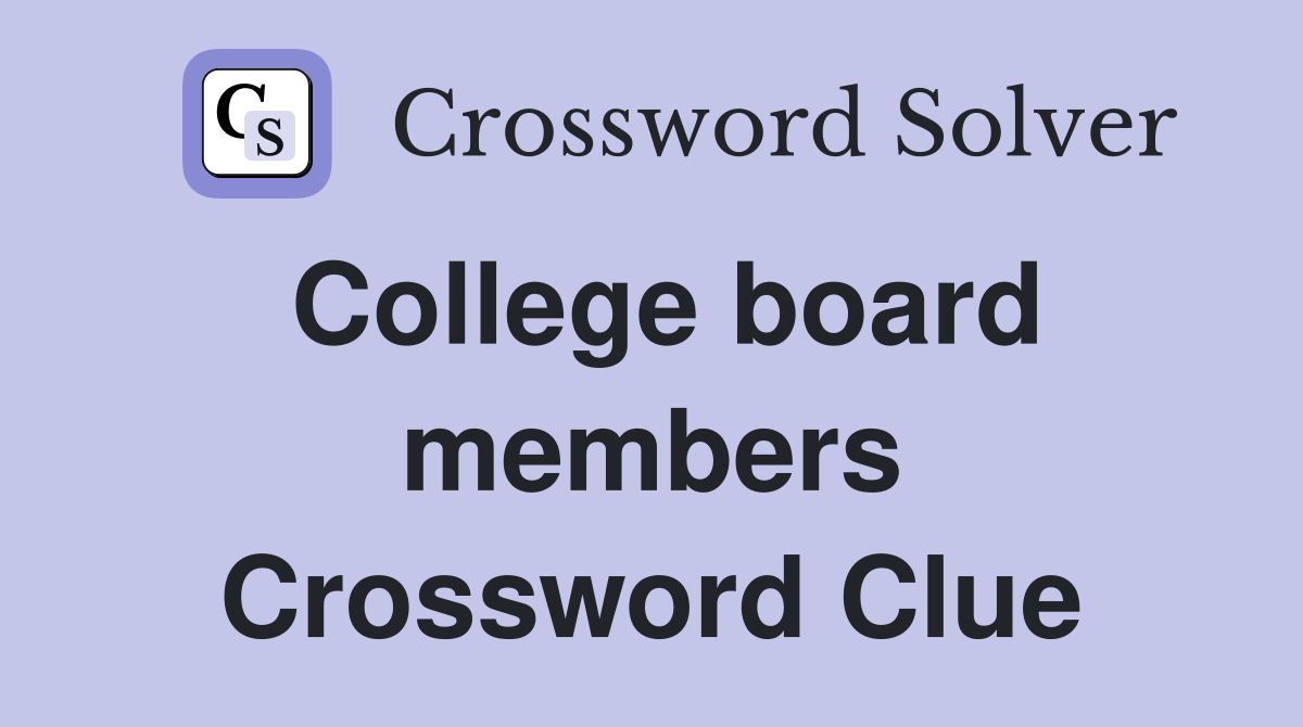 College board members Crossword Clue
