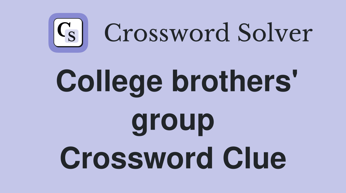 College brothers' group Crossword Clue