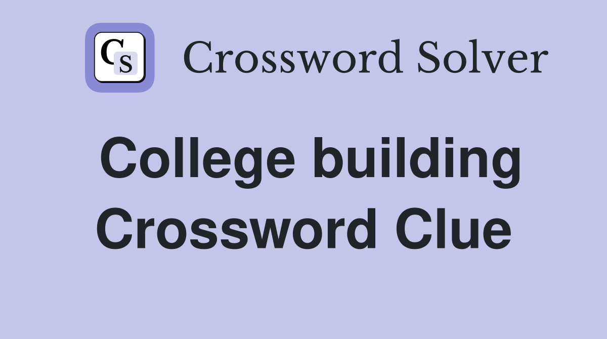 College building Crossword Clue