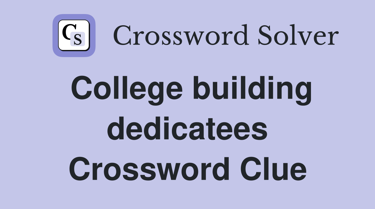 College building dedicatees Crossword Clue