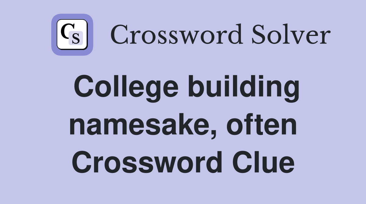 College building namesake, often Crossword Clue