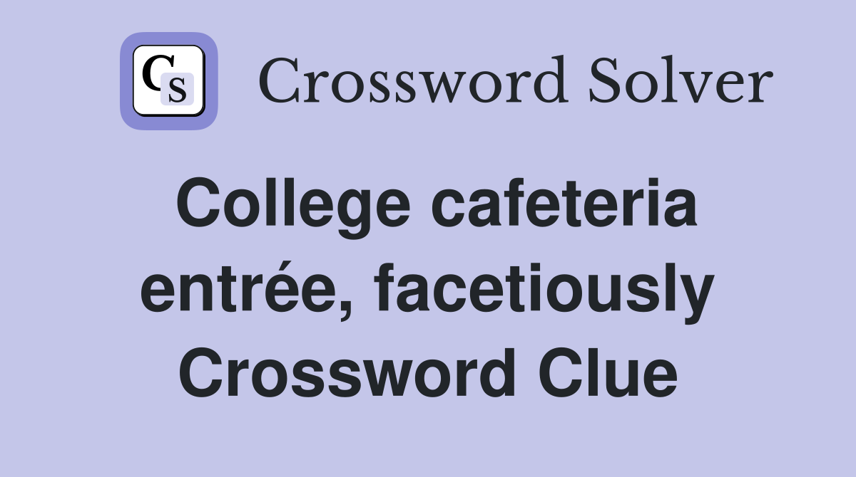 College cafeteria entrée, facetiously Crossword Clue