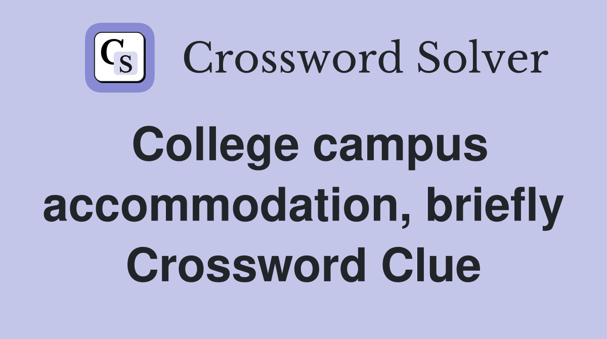 College campus accommodation, briefly Crossword Clue