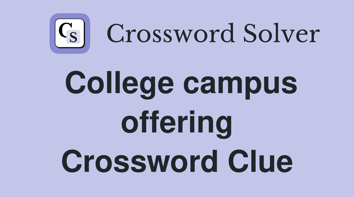 College campus offering Crossword Clue