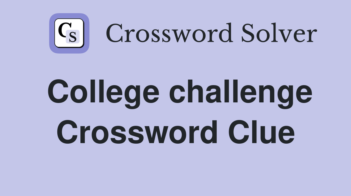 College challenge Crossword Clue