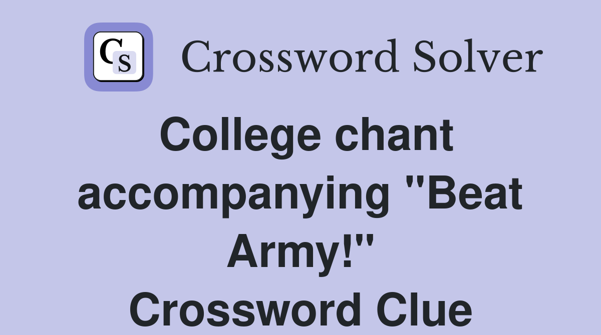 College chant accompanying "Beat Army!" Crossword Clue