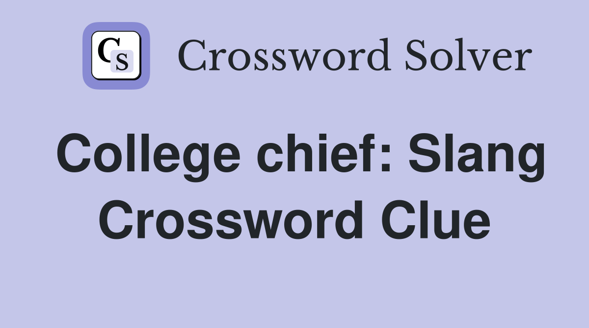 College chief: Slang Crossword Clue
