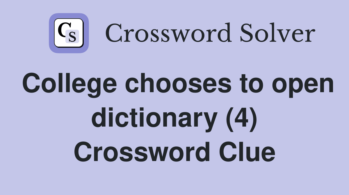 College chooses to open dictionary (4) Crossword Clue
