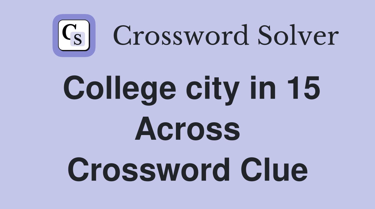 College city in 15 Across Crossword Clue