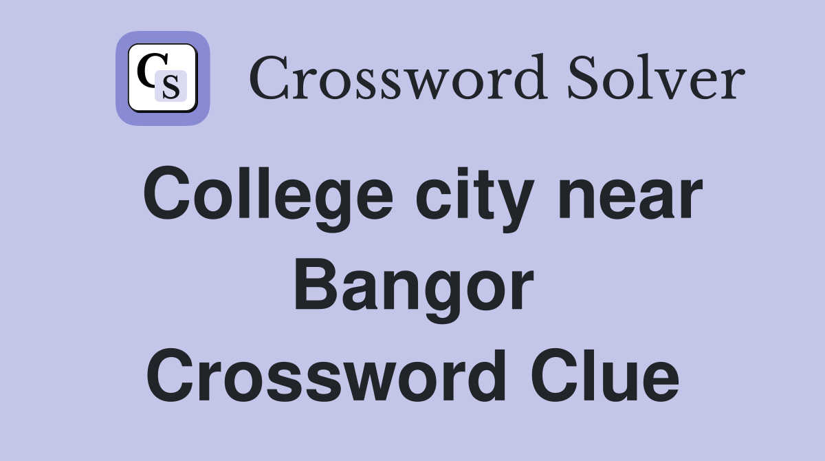 College city near Bangor Crossword Clue