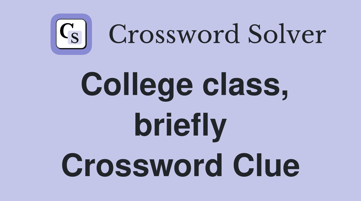 College class, briefly Crossword Clue