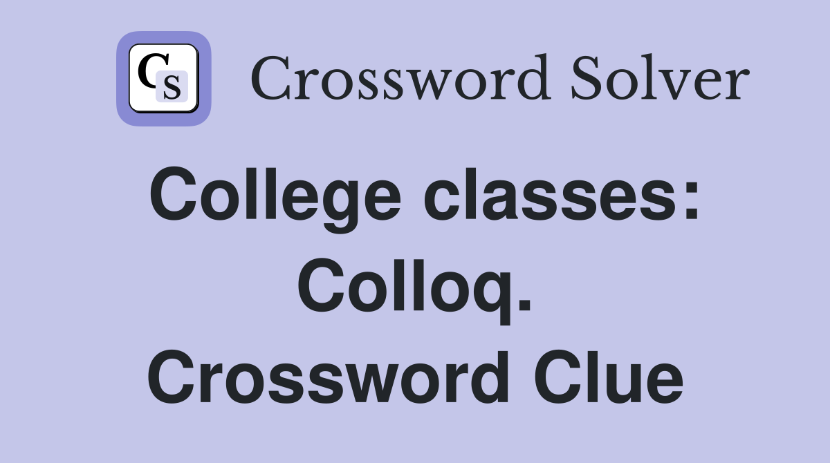 College classes: Colloq. Crossword Clue